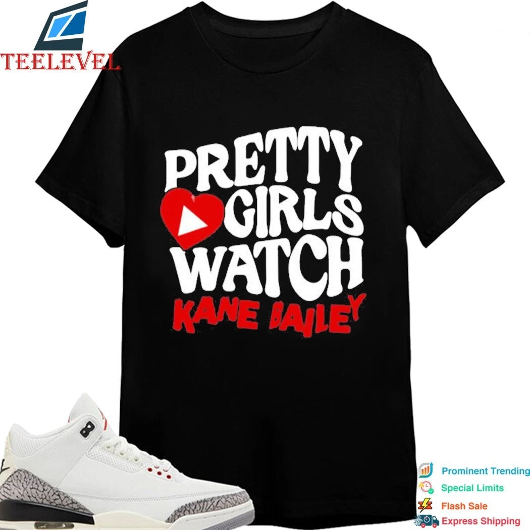 Kane Bailey Pretty Girls Watch Shirts