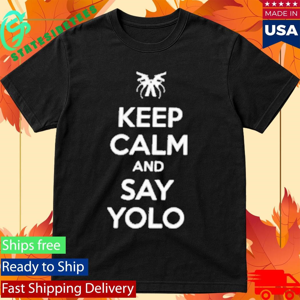 Keep Calm And Say Yolo Shirt