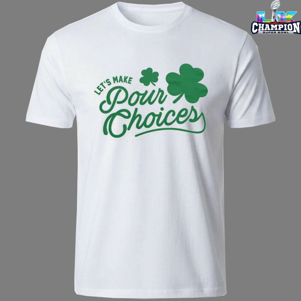 Let’s Make Pour Decisions St Patrick’s Day T-Shirts
