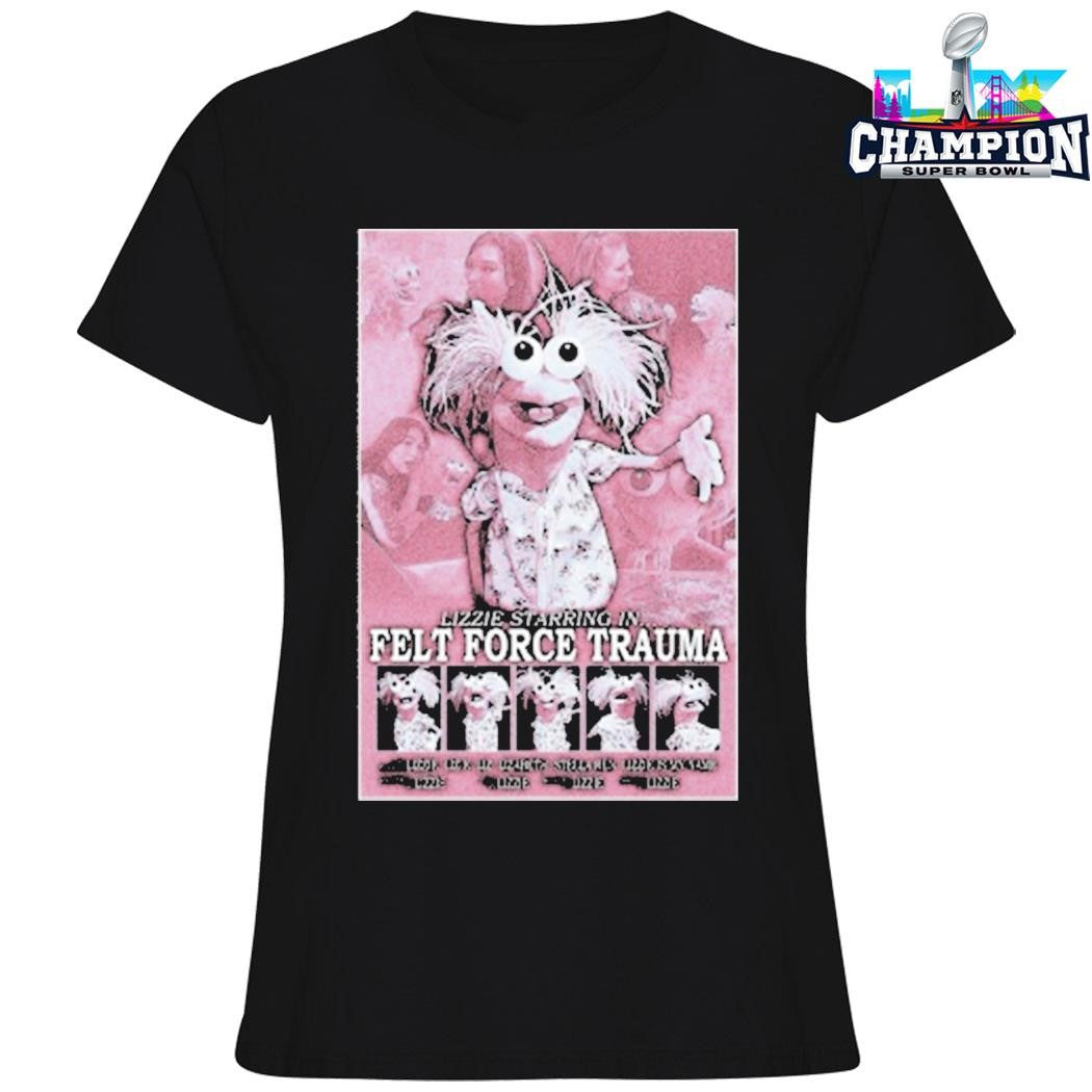 Lizze Starring In Felt Force Trauma Shirt