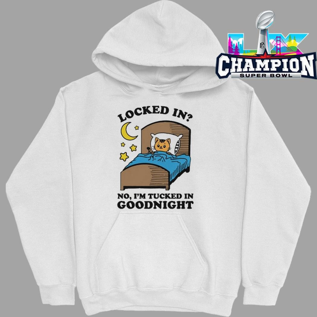 Locked In No I’m Tucked In Goodnight Shirt