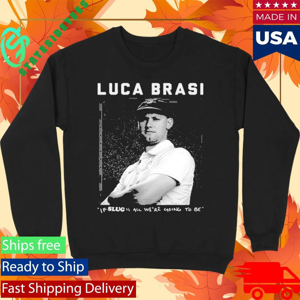 Luca Brasi If Slug All We’re Going To Be Shirt