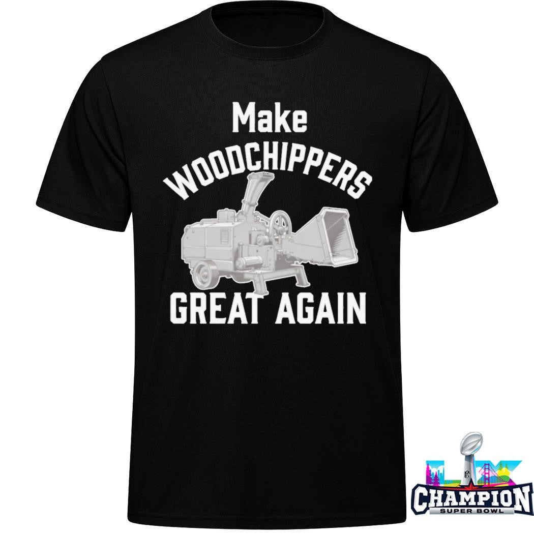 Make Woodchippers Great Again Shirt