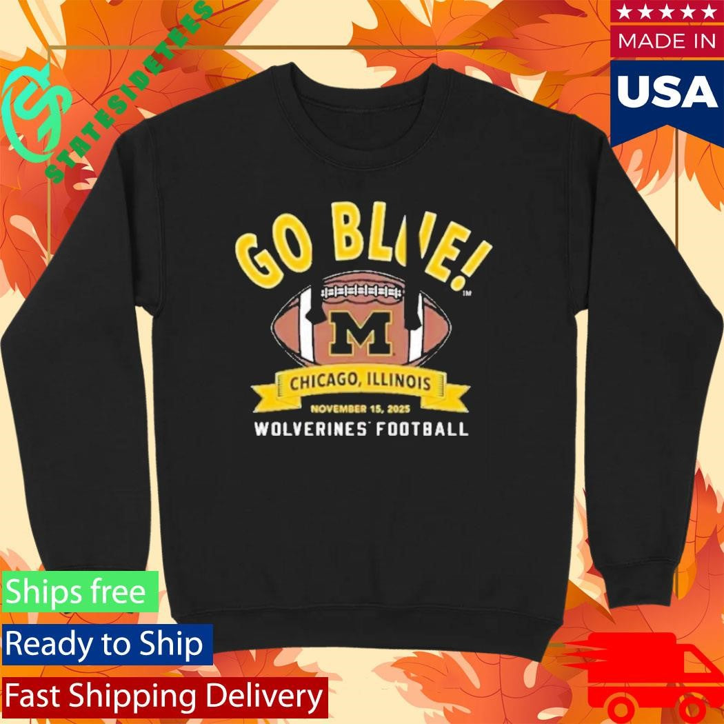 Michigan Wolverines Football Go Blue Chicago Illinois November 15Th 2025 Nil Shirt
