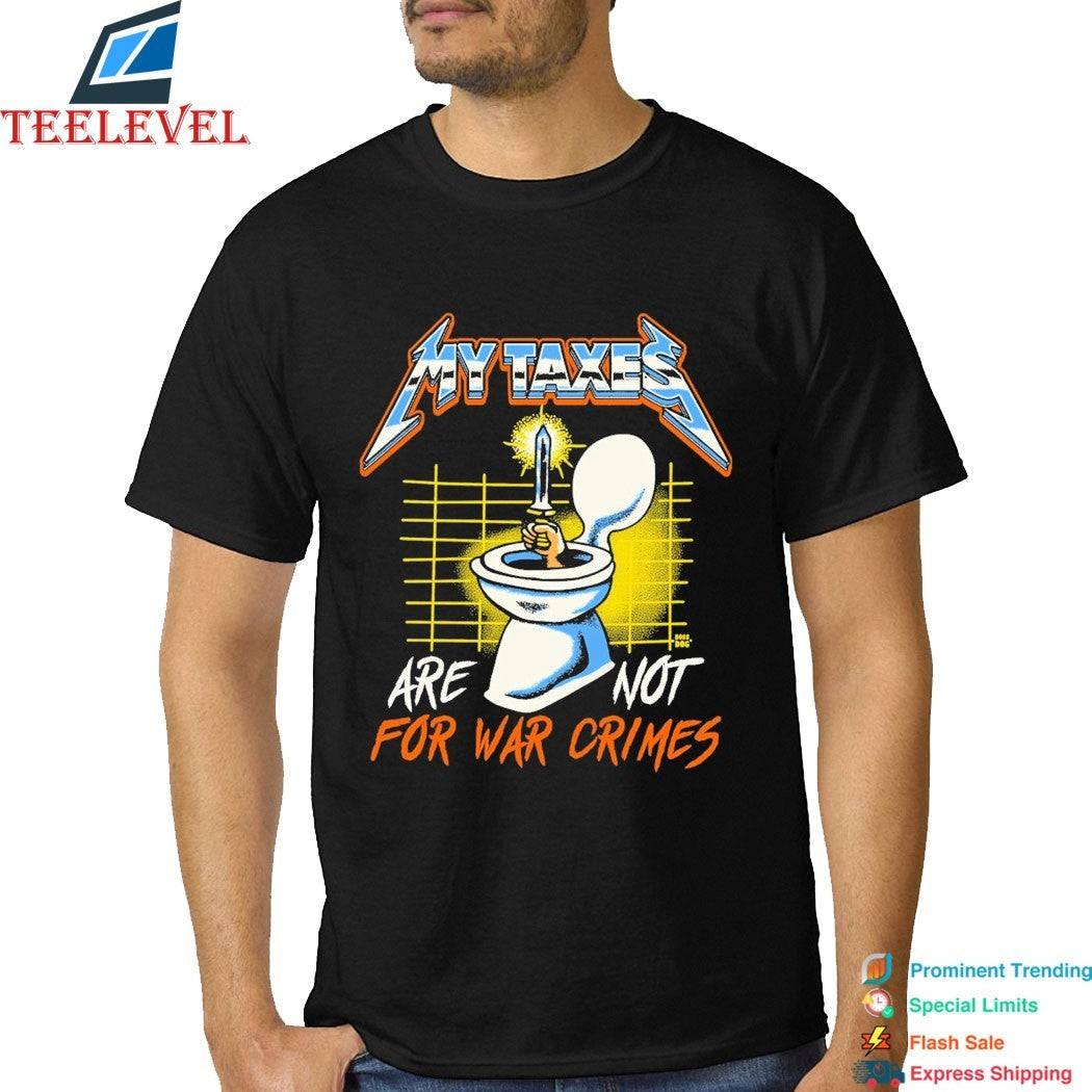 My Taxes Are Not For War Crimes Toilet Sword Hand Metal Rock T-shirts