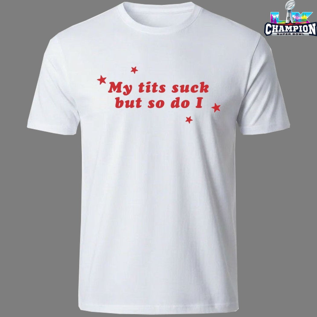 My Tits Suck But So Do I Stars T-shirts