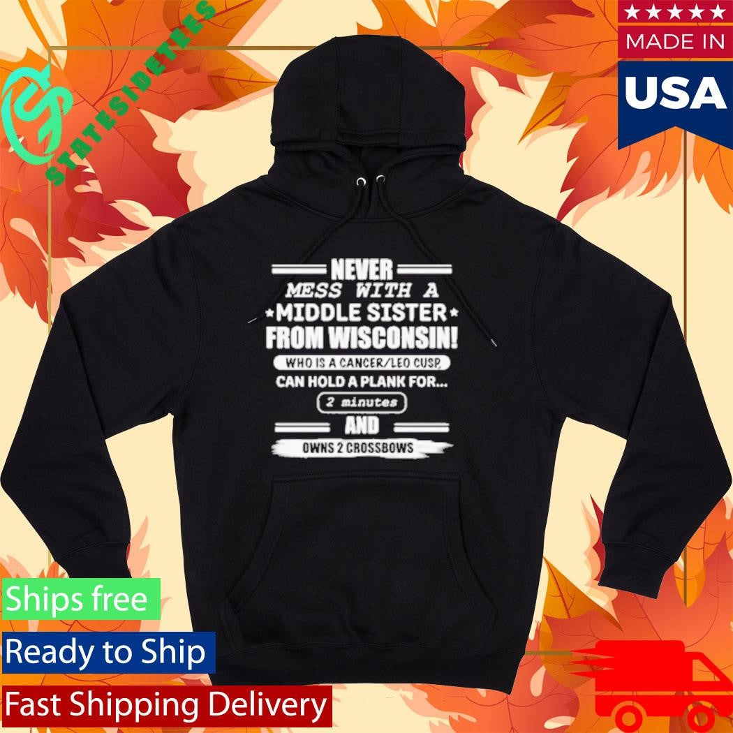 Never Mess With A Middle Sister From Wisconsin Shirt