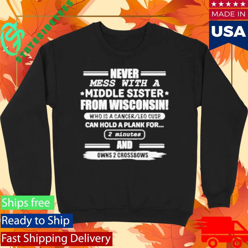 Never Mess With A Middle Sister From Wisconsin Shirt
