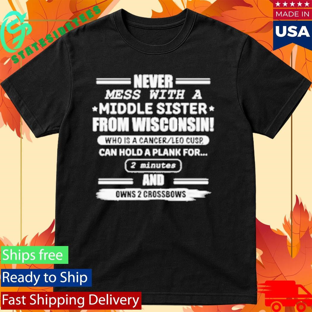Never Mess With A Middle Sister From Wisconsin Shirt