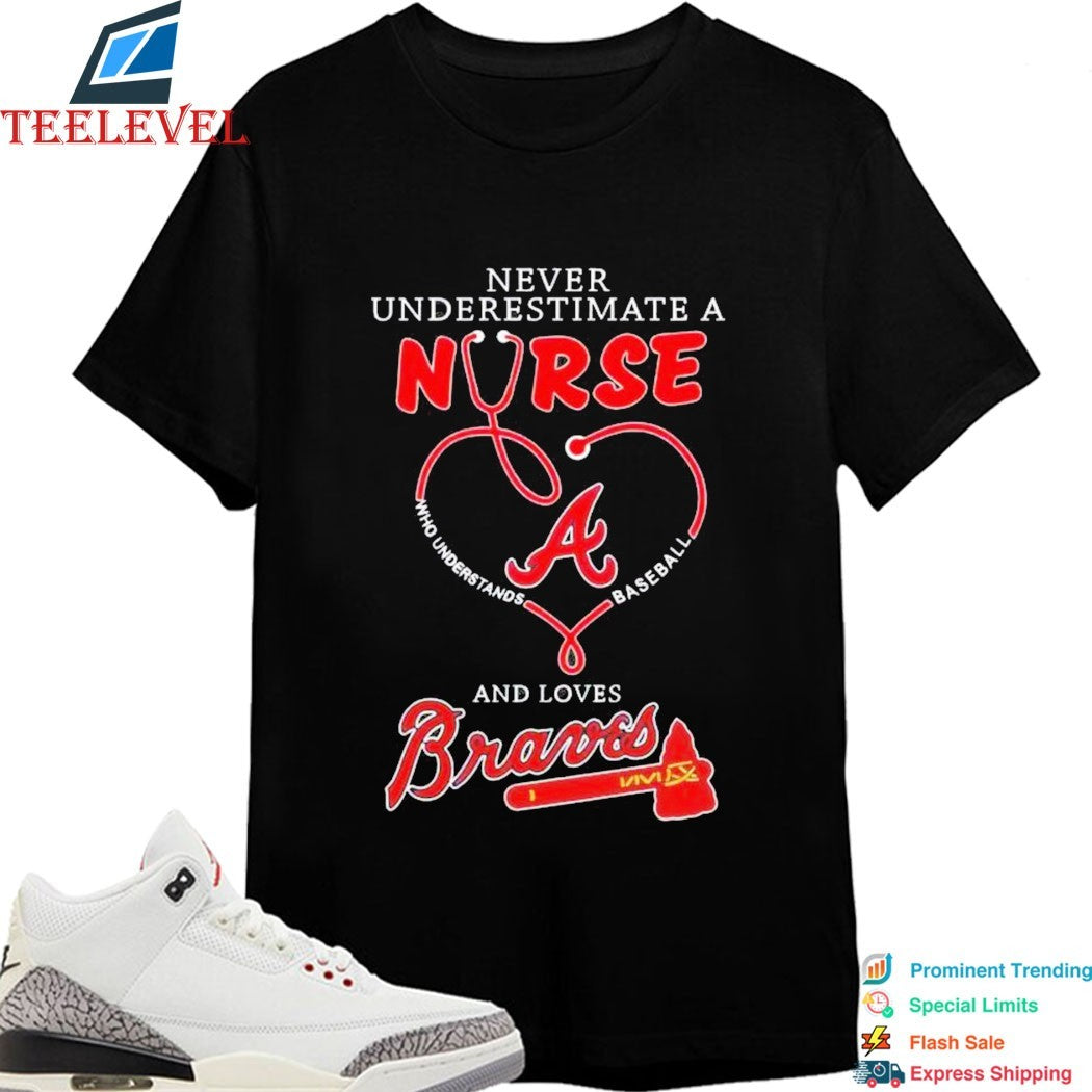 Never Underestimate A Nurse Who Understands Baseball And Loves Atlanta Braves Stethoscope T-shirts