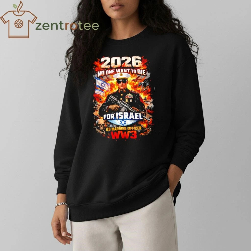 No One Want To Die For Israel US Marines Officer WW3 fire shirt