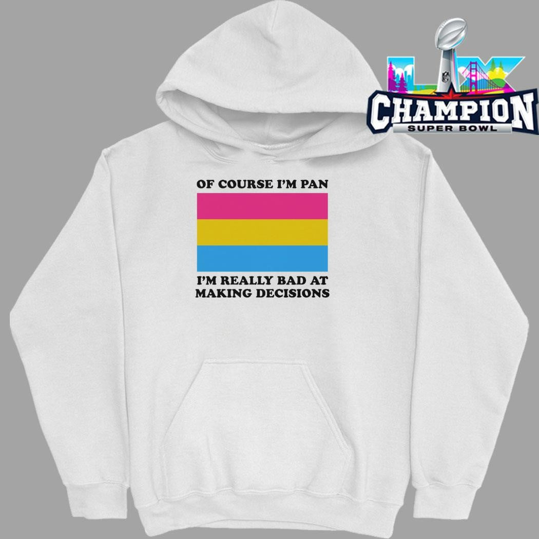 Of Course I’m Pan I’m Really Bad At Making Decisions Shirt