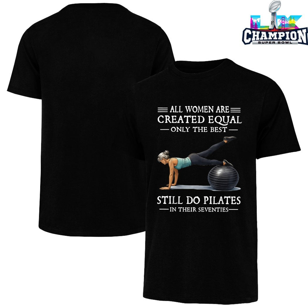 Official All Women Are Created Equal Only The Best Still Do Pilates In Their Seventies T-shirts