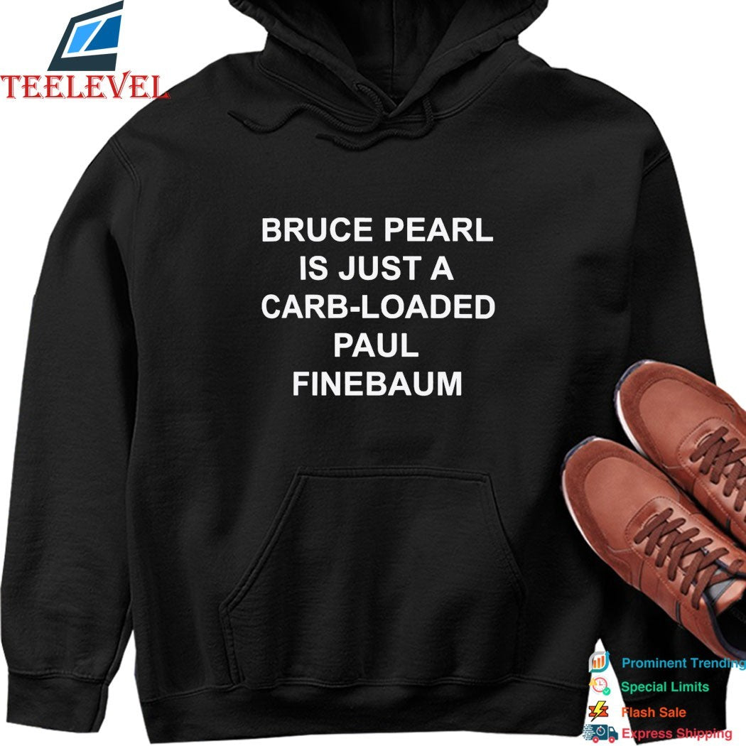 Official Bruce Pearl Is Just A Carb Loaded Paul Finebaum Shirts