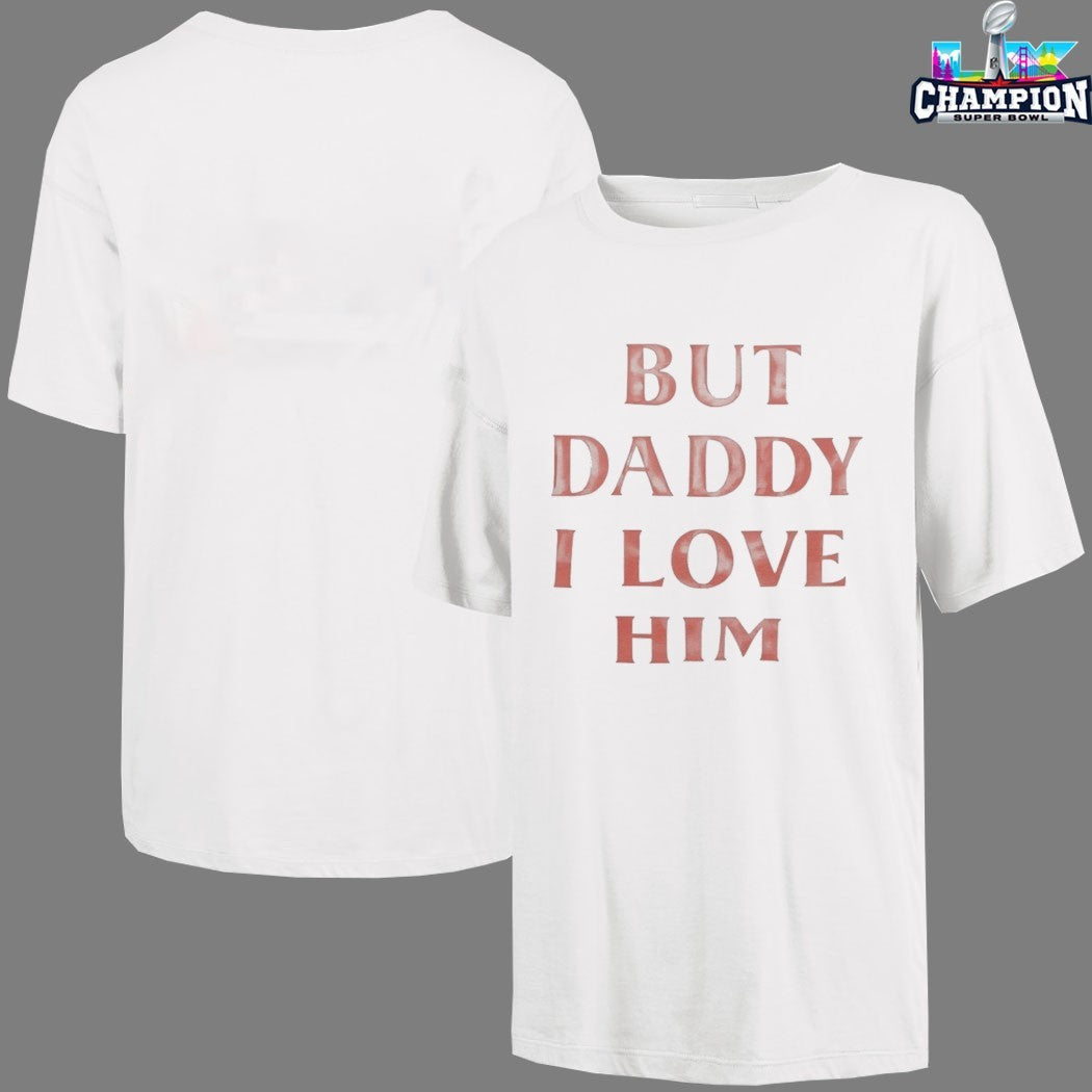 Official But Daddy I Love Him T-Shirts