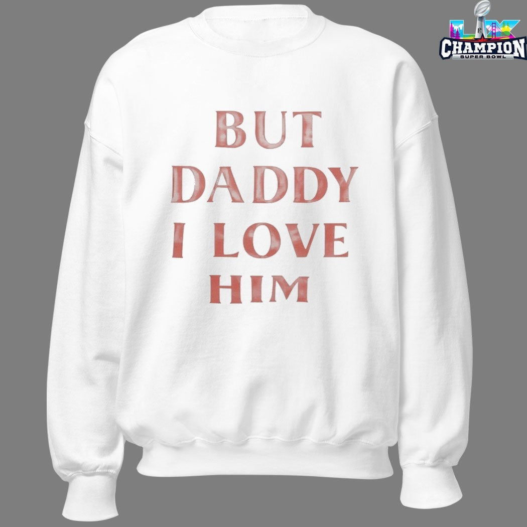 Official But Daddy I Love Him T-Shirts