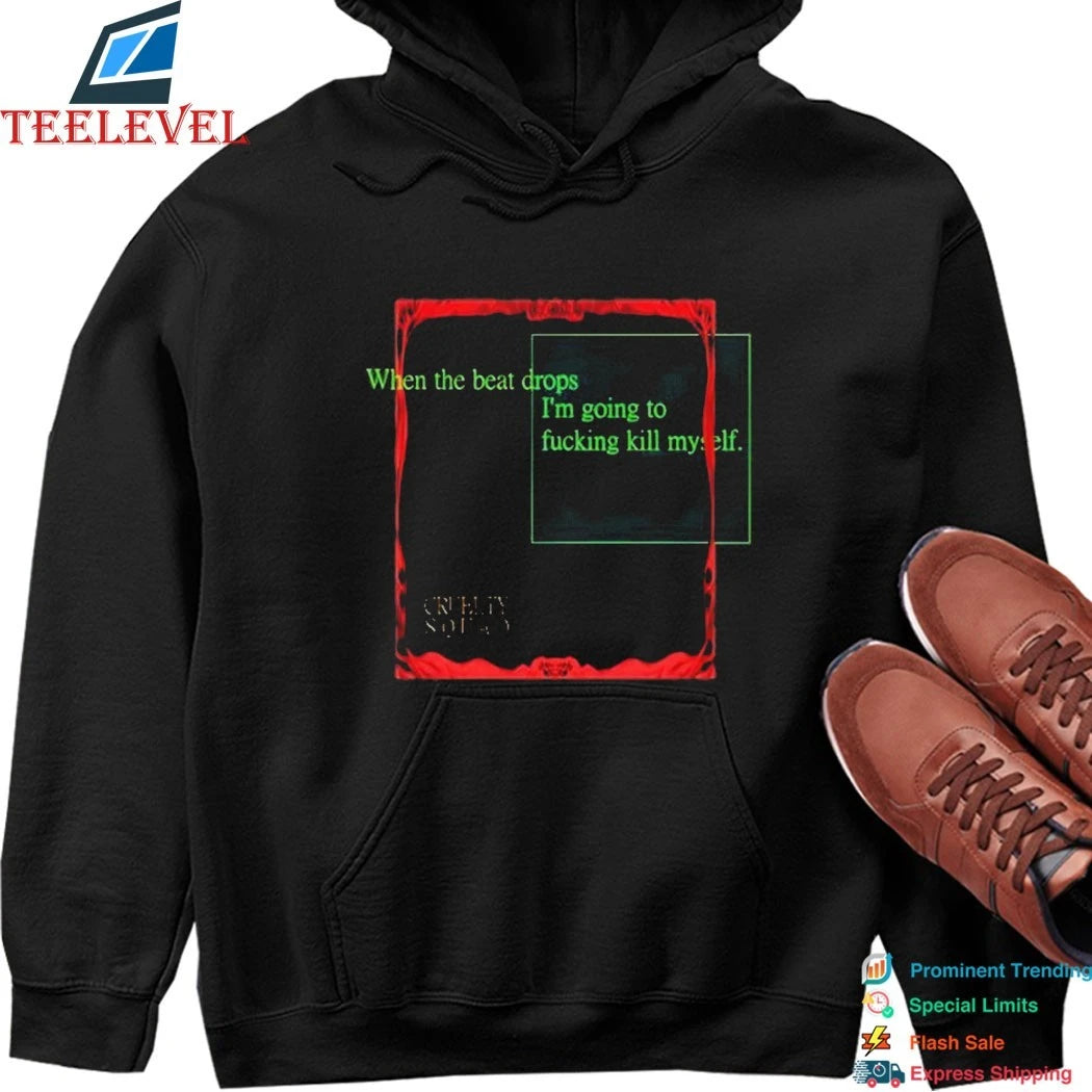 Official Cruelty Squad When The Beat Drops I’m Going To Fucking Kill Myself Shirts