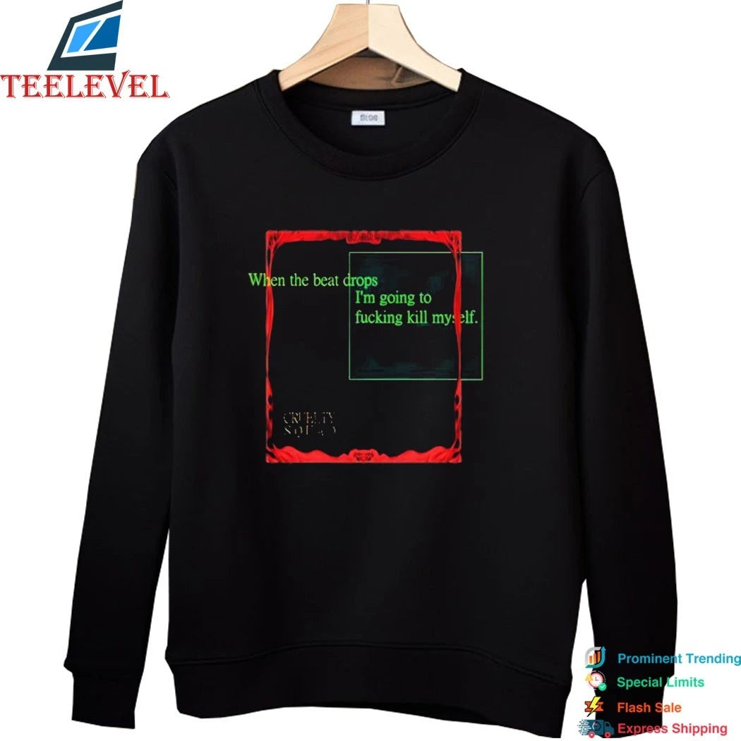 Official Cruelty Squad When The Beat Drops I’m Going To Fucking Kill Myself Shirts