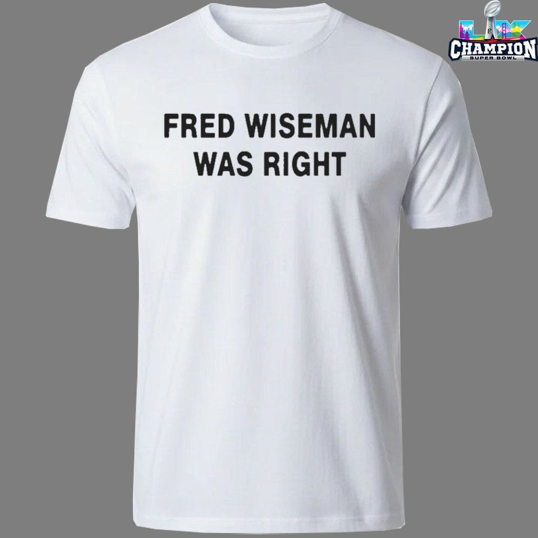 Official Fred Wiseman Was Right T-Shirts