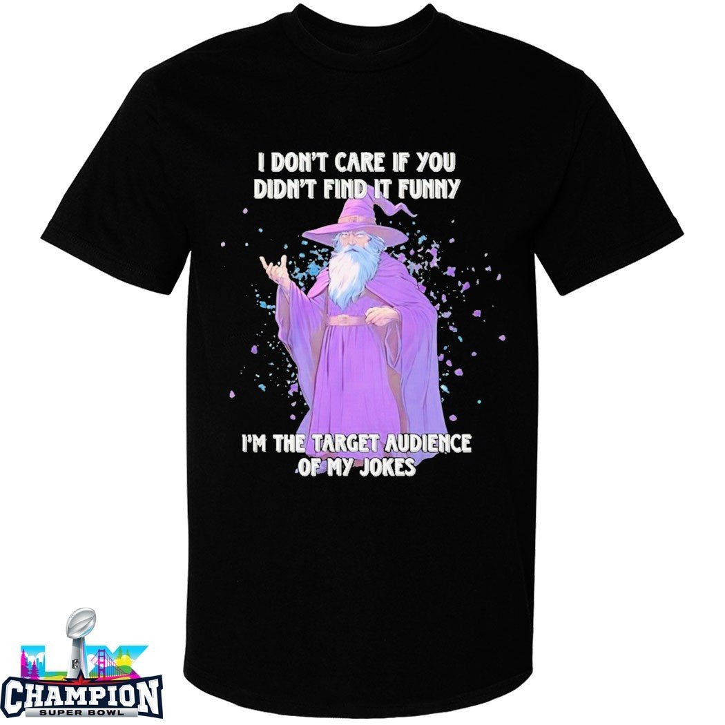 Official I Don’t Care If You Didn’t Find It In The Target Audience Of My Jokes Wizard Shirt