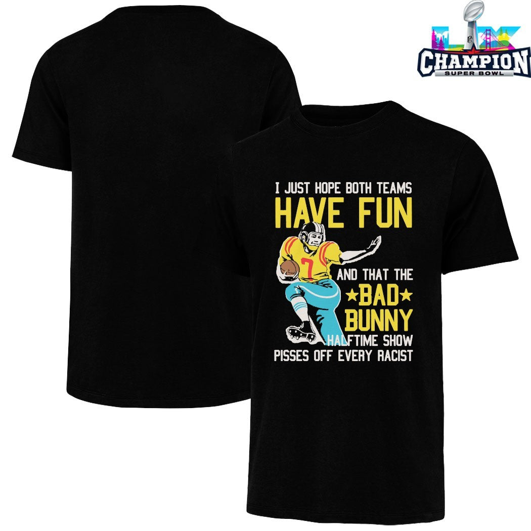 Official I Just Hope That Both Teams Have Fun And That The Bad Bunny Halftime Show Pisses Off Every Racist Shirts