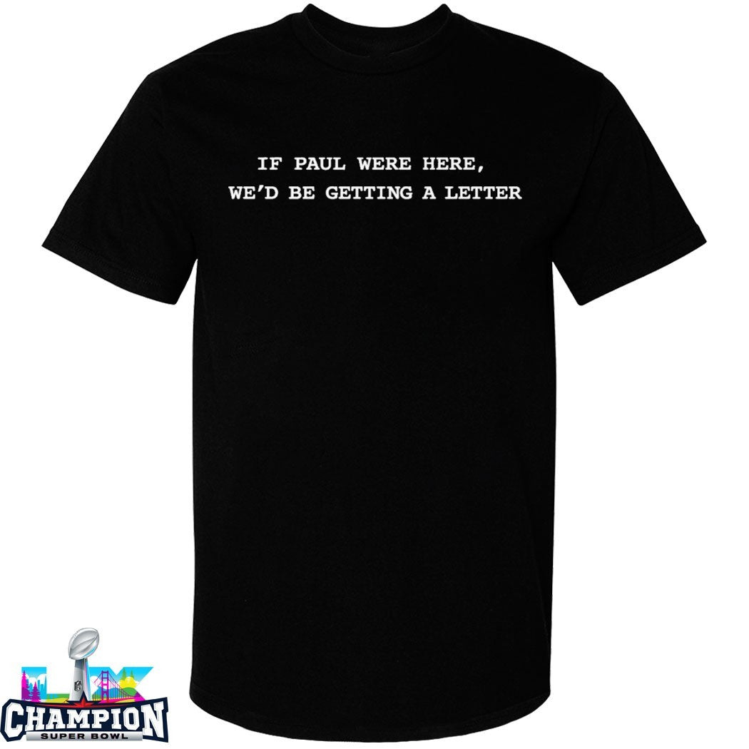 Official If Paul Were Here We’d Be Getting A Letter T-shirts