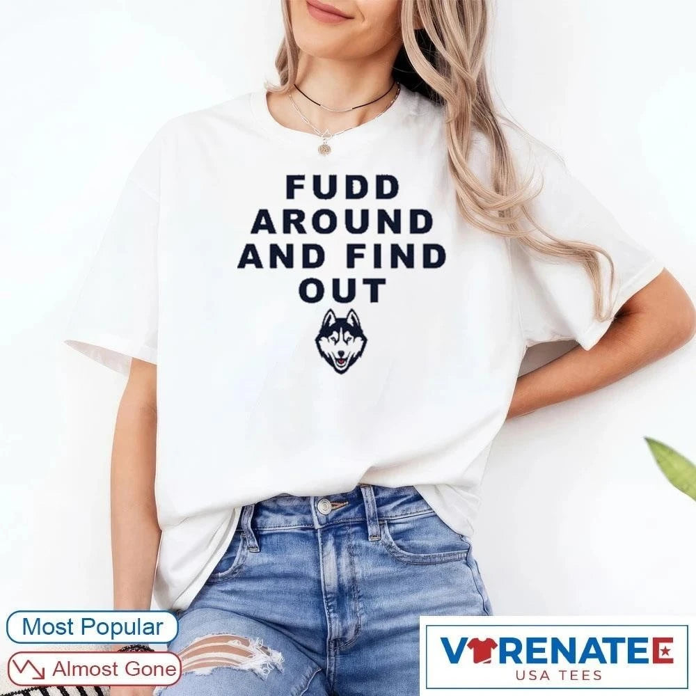 Official Katie Fudd Fudd Around And Find Out Uconn Huskies 2026 T-Shirt