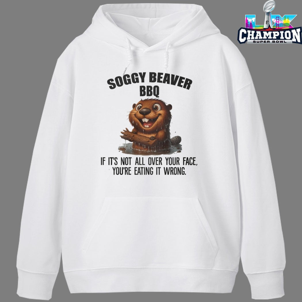 Official Soggy Beaver BBQ If It’s Not All Over Your Face You’re Eating It Wrong T-shirts