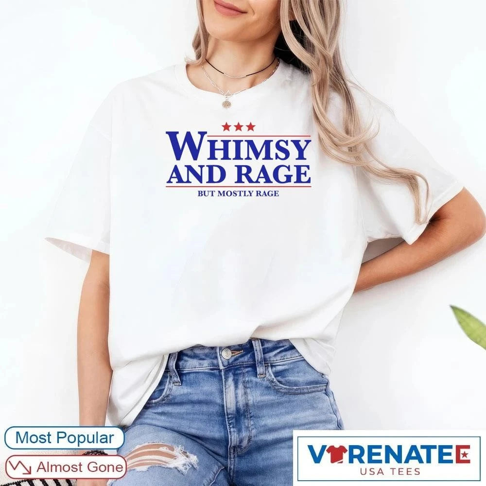 Official Whimsy And Rage But Mostly Rage T-shirt