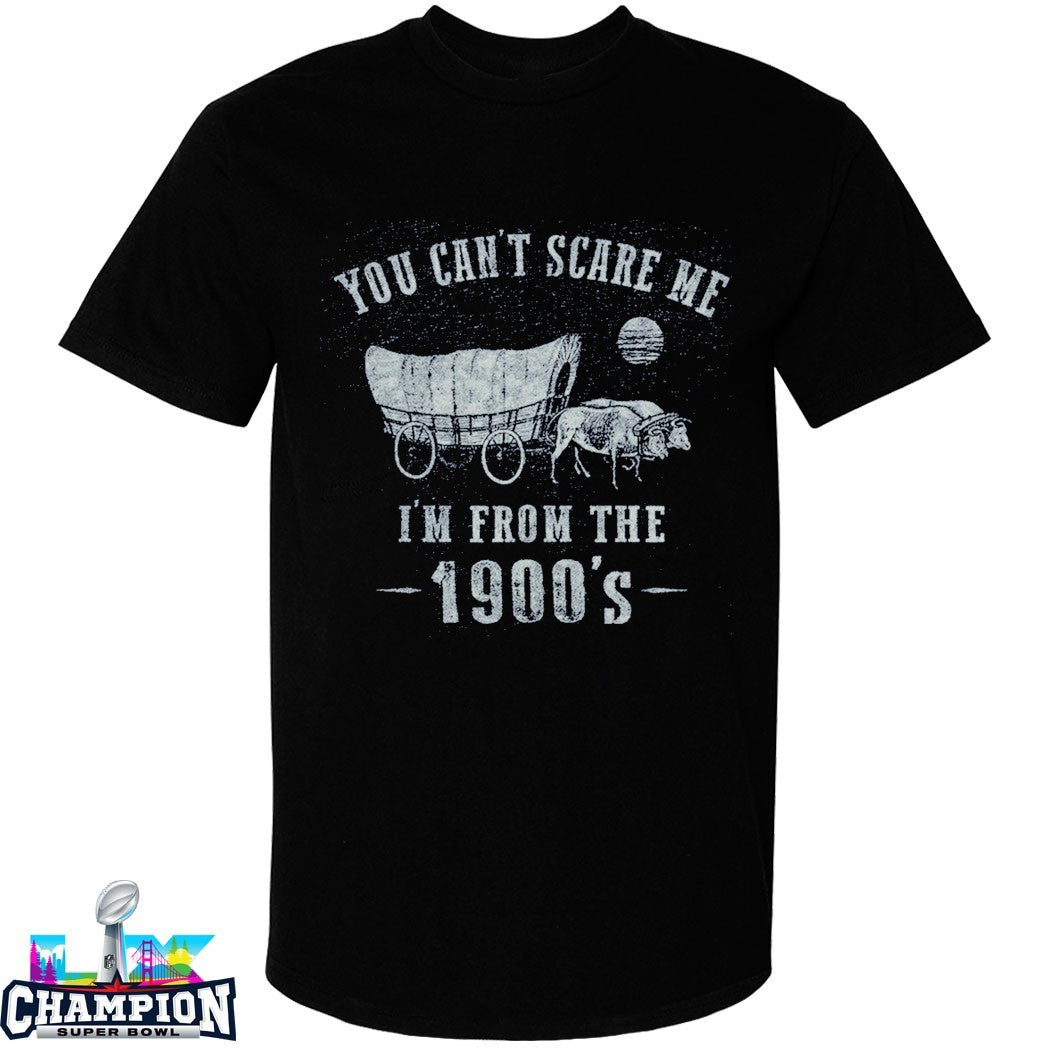 Official You Can’t Scare Me I’m From The 1900s Oxcart T-shirts