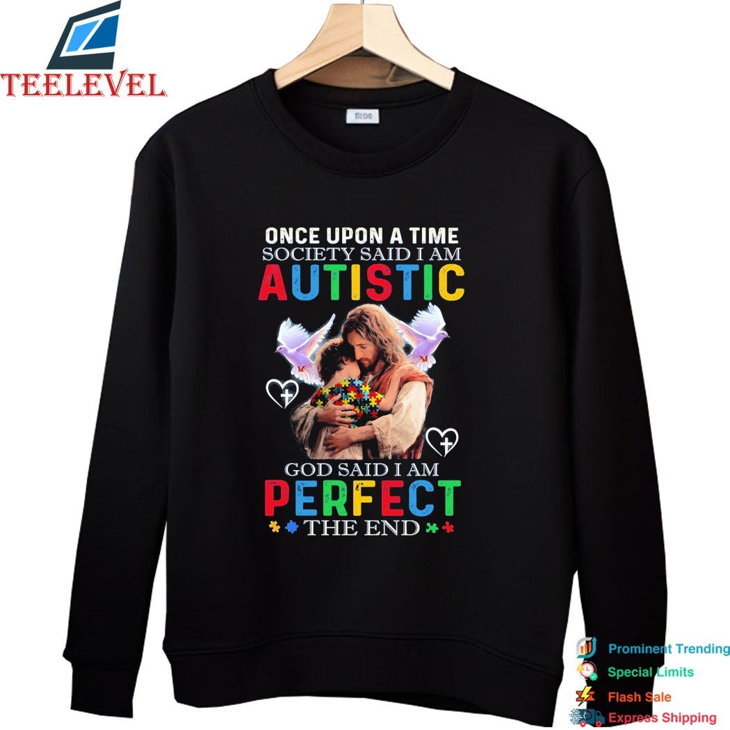 Once Upon A Time Society Said I Am Autistic God Said I Am Perfect The End Jesus T-shirts