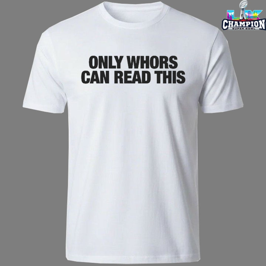 Only Whores Can Read This T-Shirts