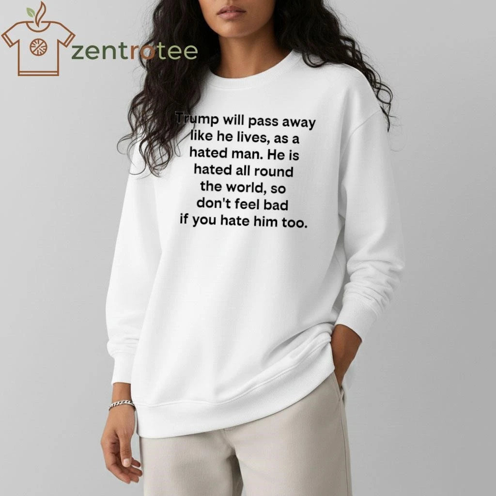 Original Trump will pass away like he lives as a hated man tee