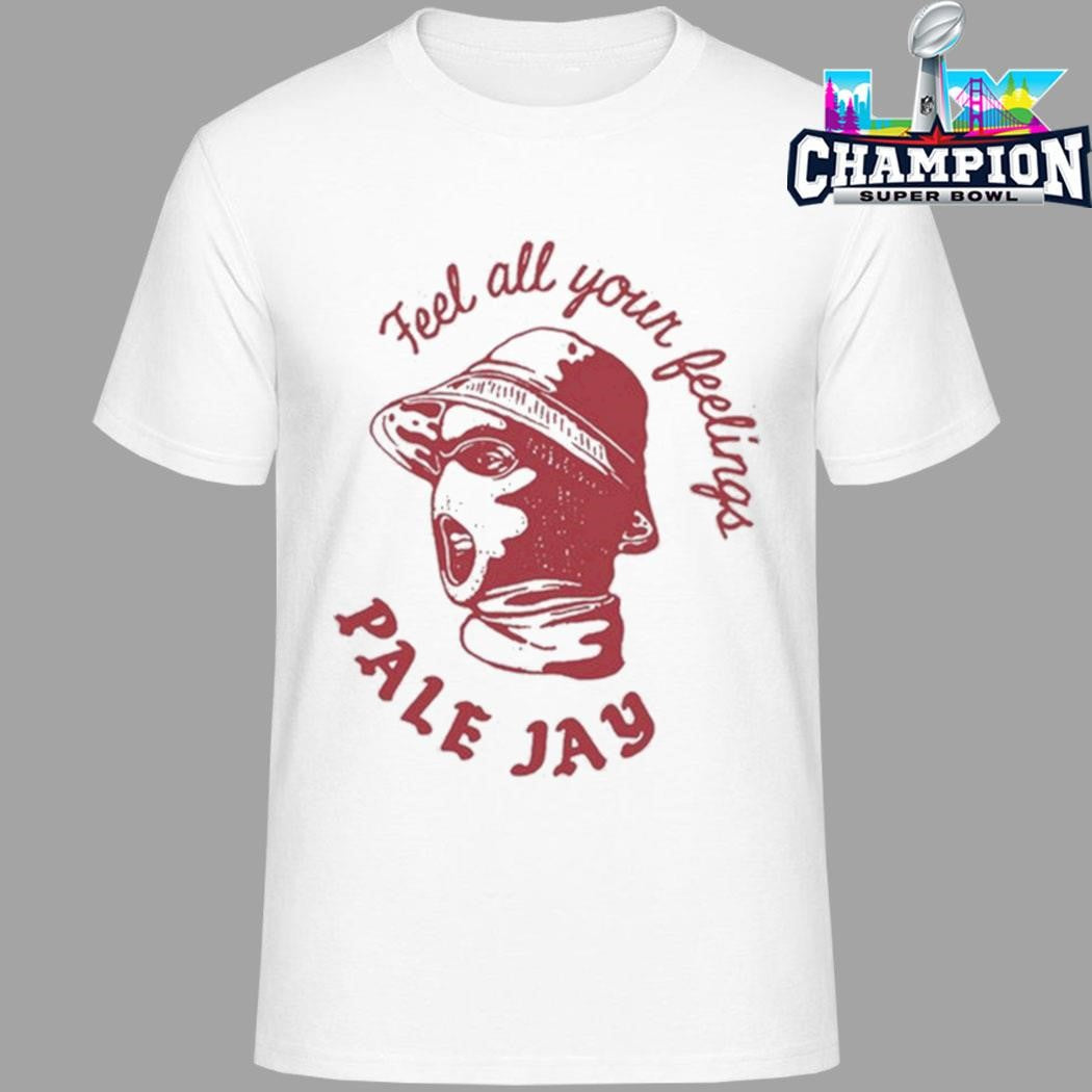 Pale Jay Feel All Your Feelings Shirt