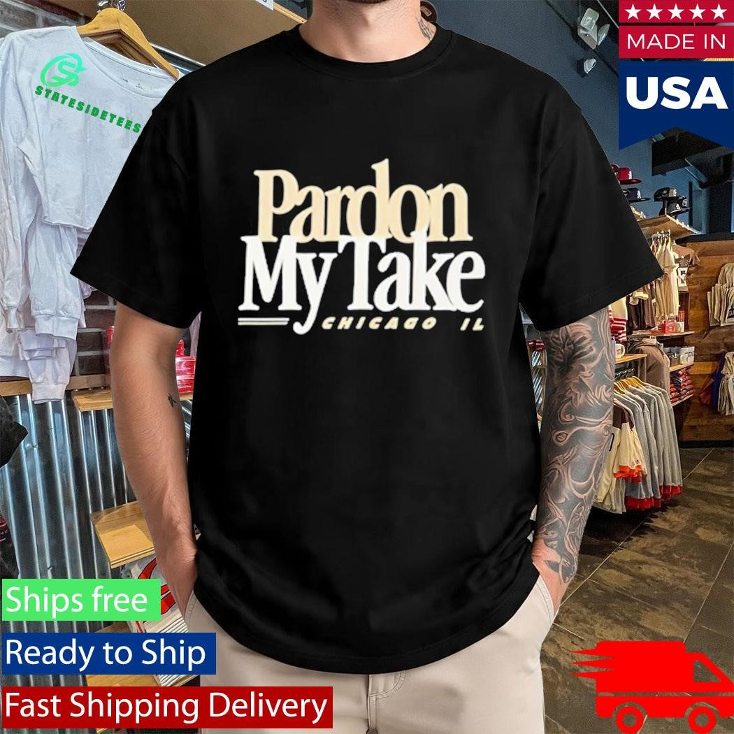 Pardon My Take Chicago, IL Shirt