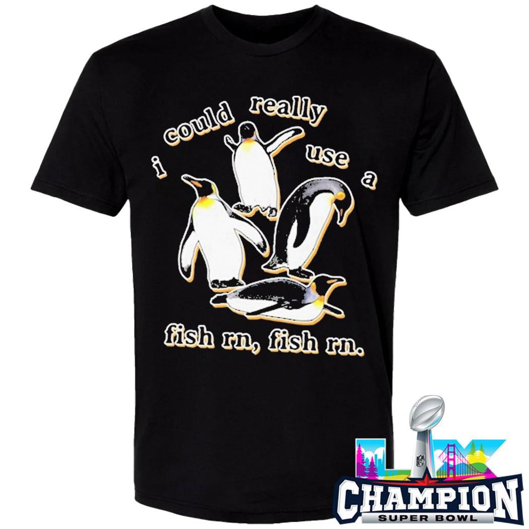 Penguin I Could Really Use A Fish Rn Fish Rn Shirt