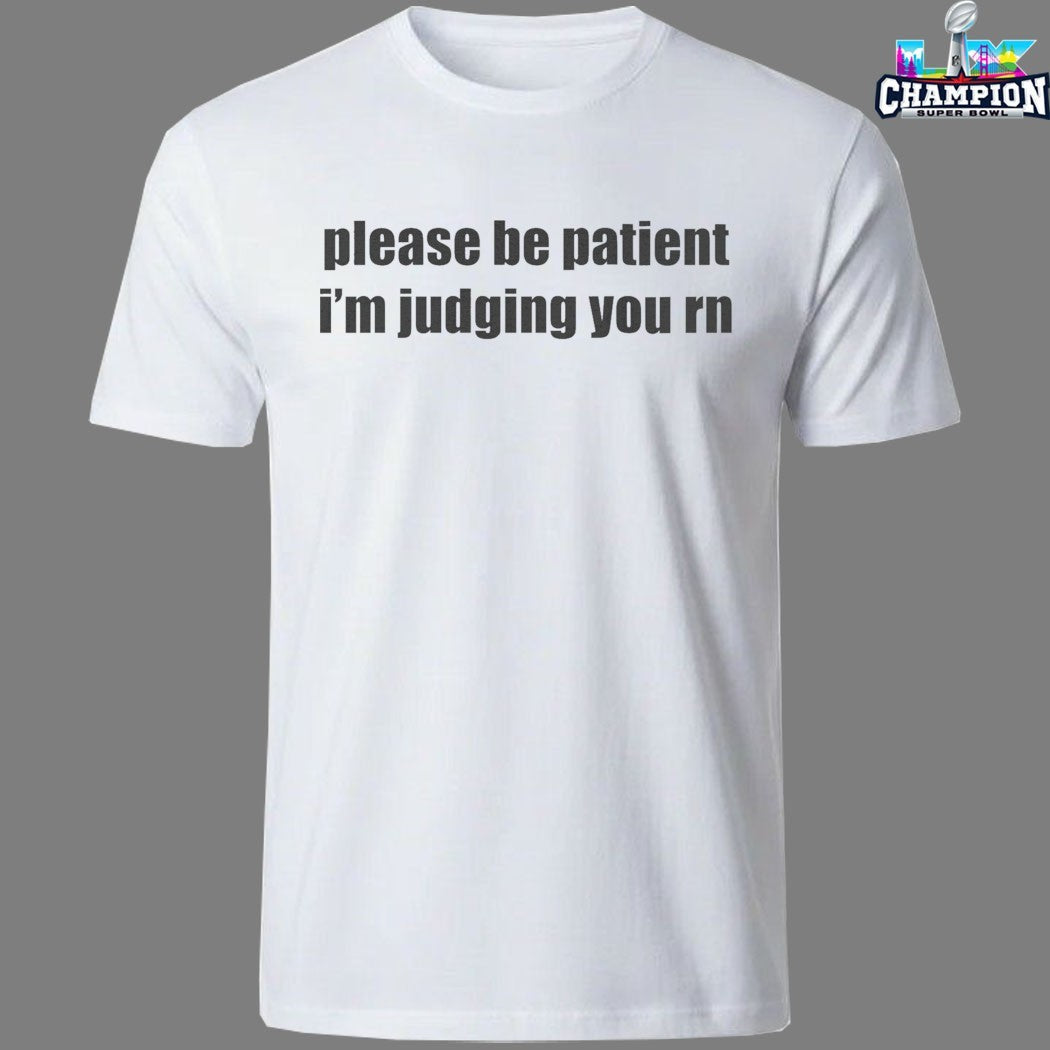 Please Be Patient I’m Judging You RN T-shirts