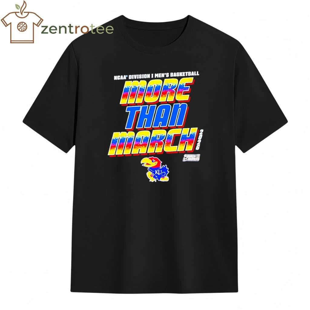 Premium Kansas Jayhawks More Than March 2026 NCAA Men’s Basketball March Madness shirt