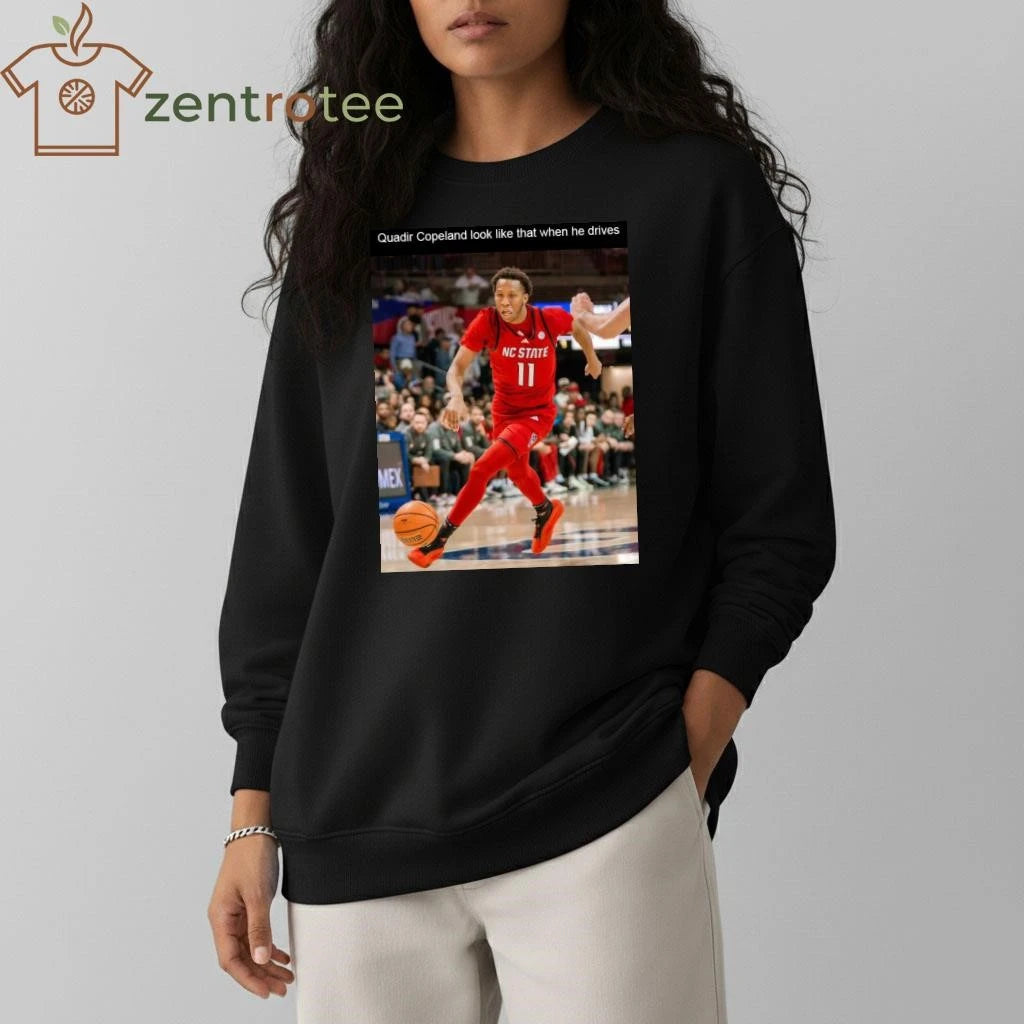 Quadir Copeland look like that when he drives NCAA shirt
