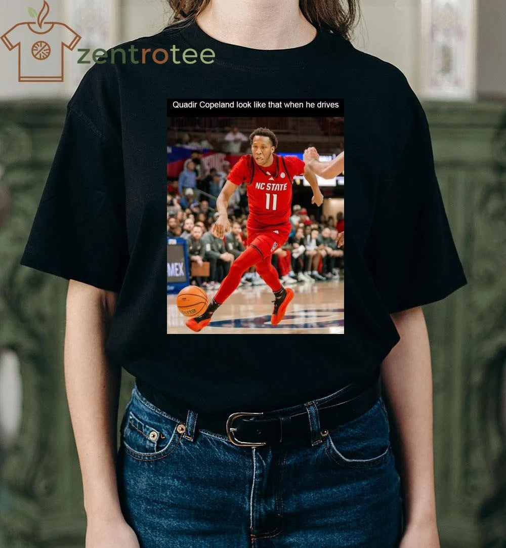Quadir Copeland look like that when he drives NCAA shirt