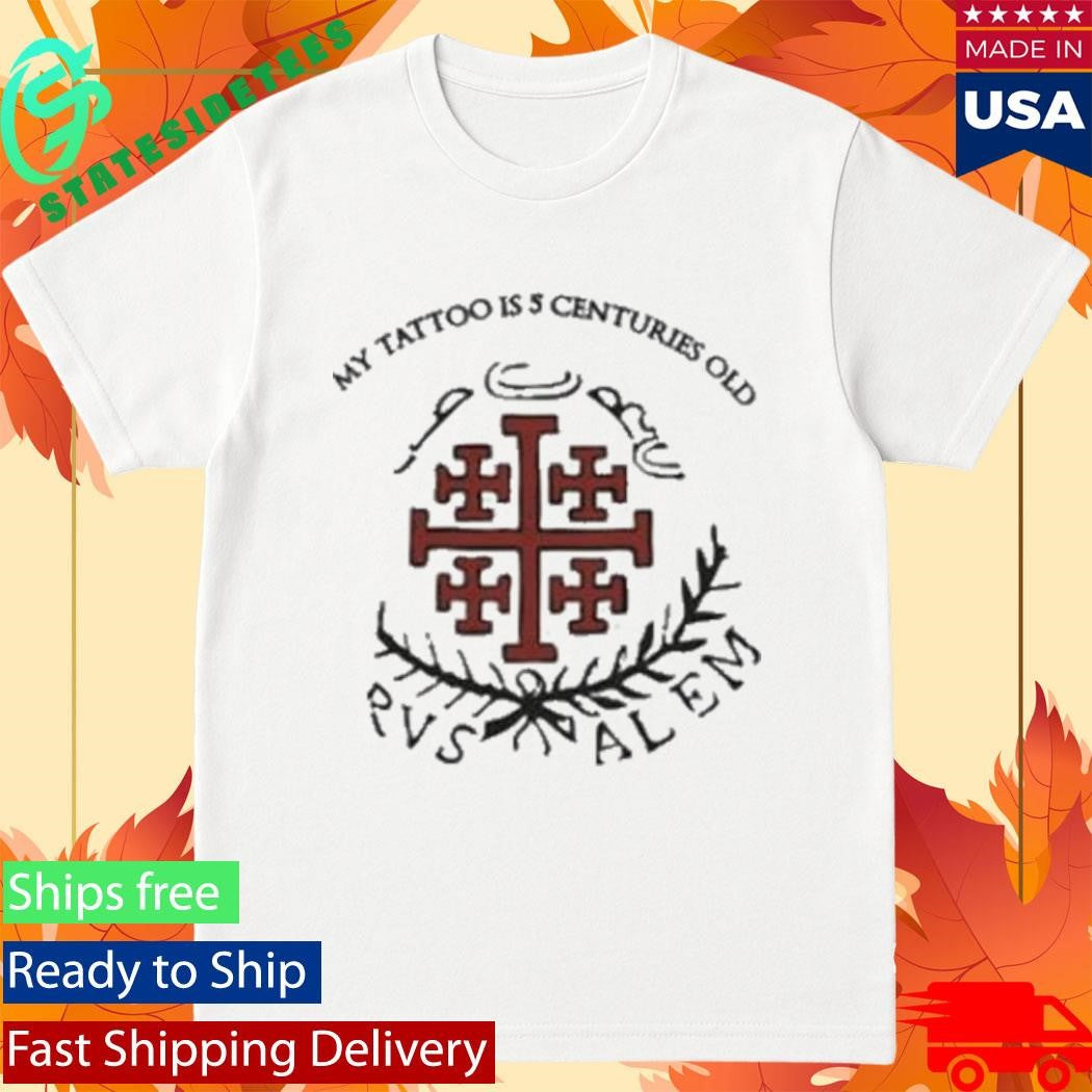 Red Jerusalem Cross My Tattoo Is 5 Centuries Old Shirt