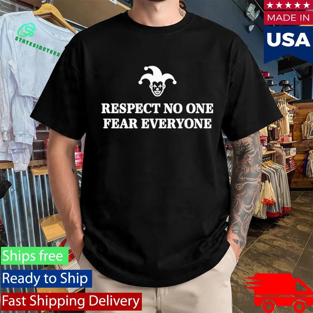 Respect No One Fear Everyone Shirt