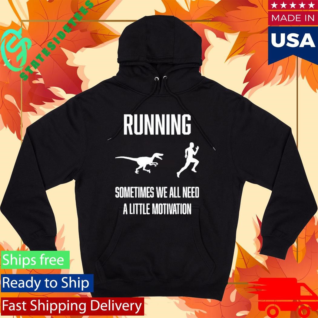 Running Sometimes We All Need Shirt