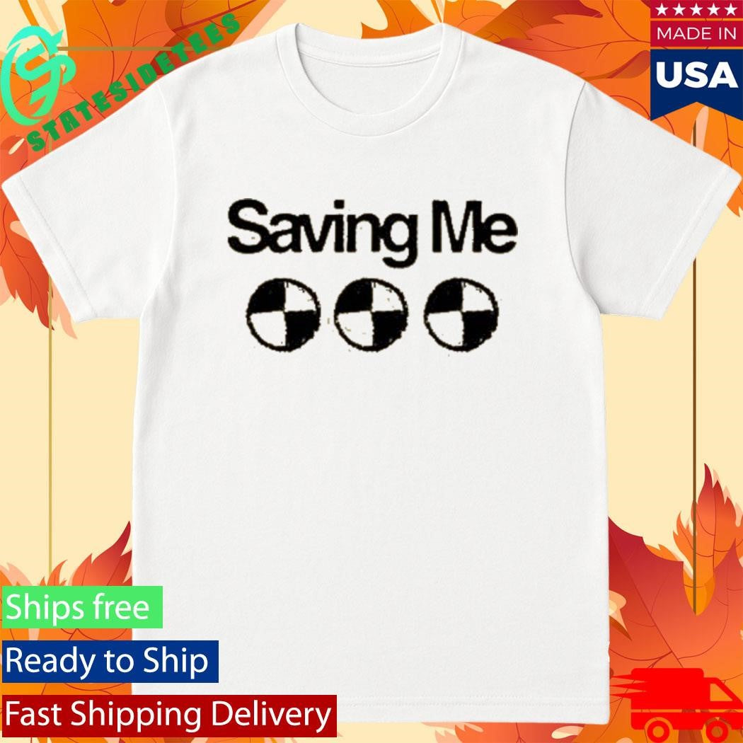 Saving Me Dummy Shirt