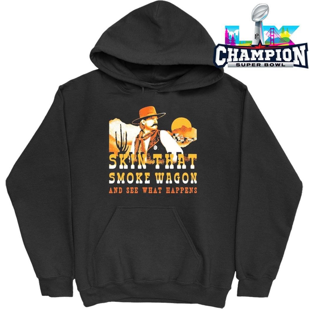 Skin That Smoke Wagon And See What Happens Shirt