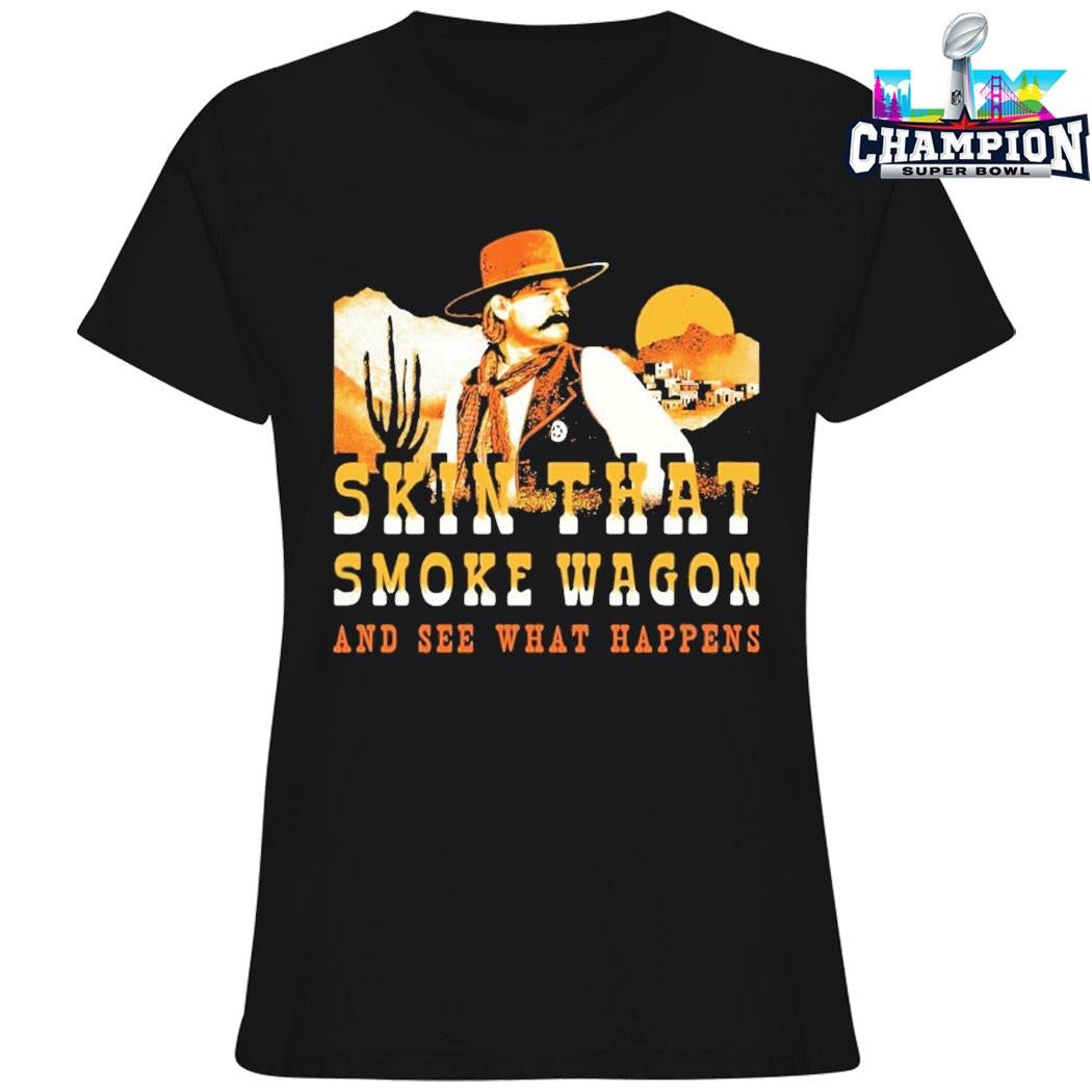 Skin That Smoke Wagon And See What Happens Shirt