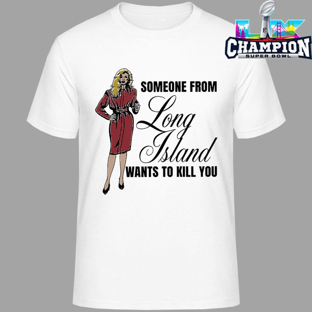 Someone From Long Island Want To Kill You Shirt