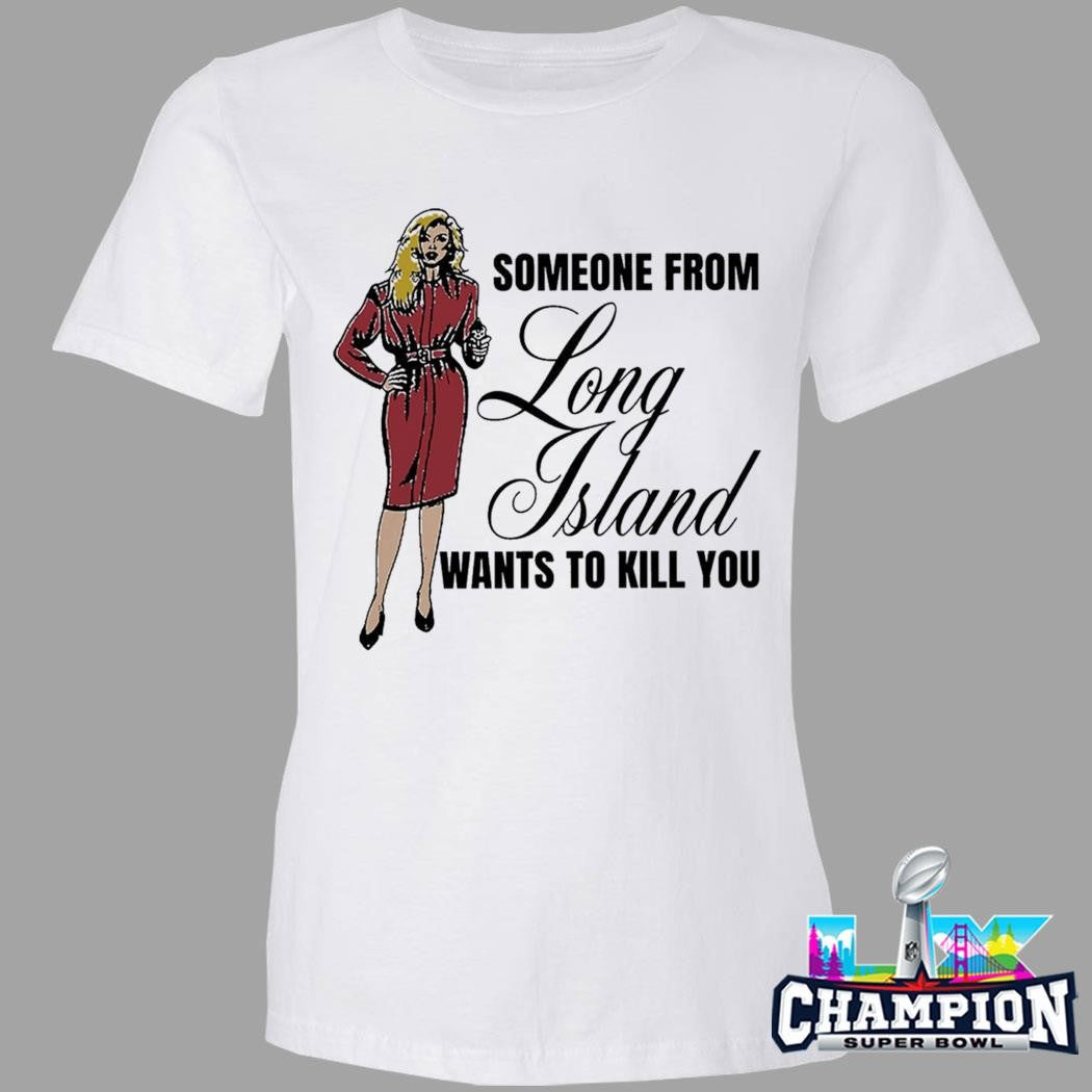 Someone From Long Island Want To Kill You Shirt
