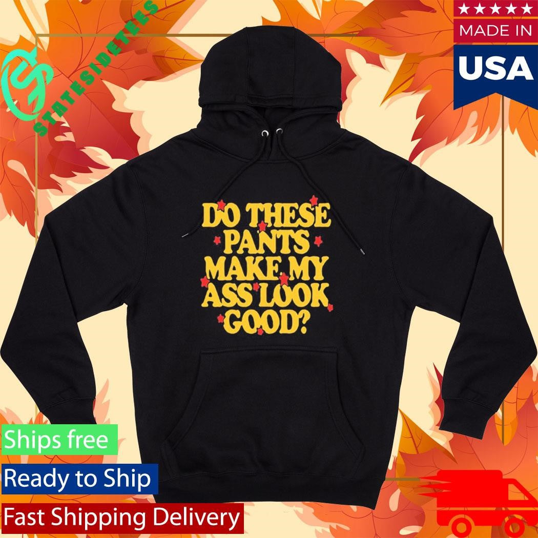 Spencer Sutherland Do These Pants Ass Look Good Shirt