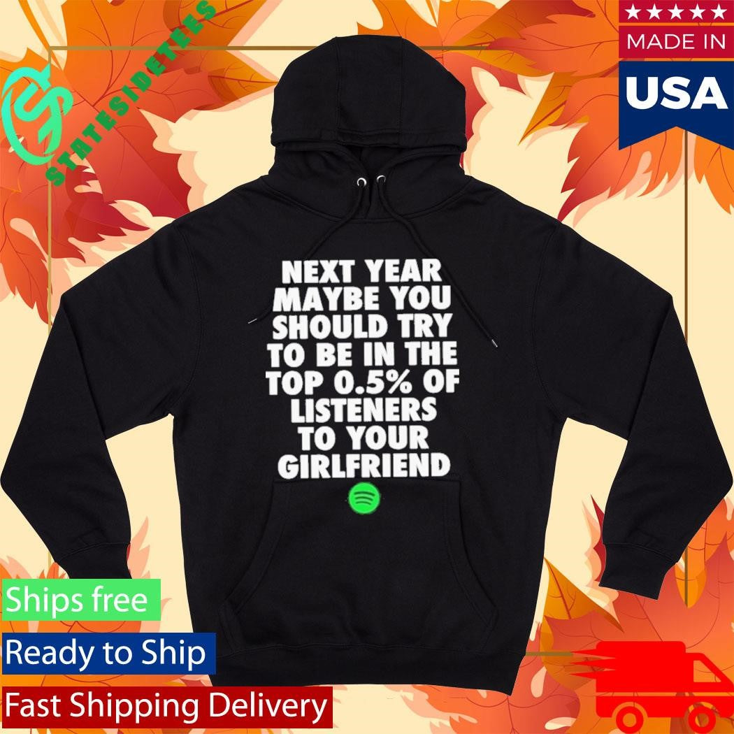 Spotify Top 0.5 Of Listeners To Your Girlfriend Shirt
